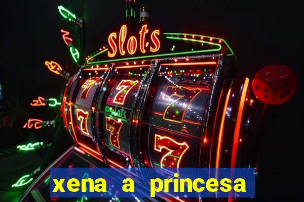 xena a princesa guerreira online